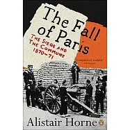 The Fall of Paris: The Siege and the Commune, 1870-71