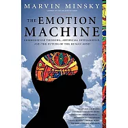 The Emotion Machine: Commonsense Thinking, Artificial Intelligence, and the Future of the Human Mind
