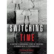 Switching Time: A Doctor&rsquo;s Harrowing Story of Treating a Woman with 17 Personalities