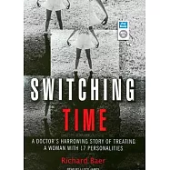 Switching Time: A Doctor&rsquo;s Harrowing Story of Treating a Woman with 17 Personalities