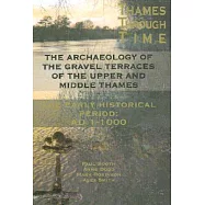 The Archaeology of the Gravel Terraces of the Upper and Middle Thames: The Early Historical Period: Ad1-1000