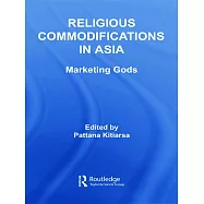 Religious Commodifications in Asia: Marketing Gods