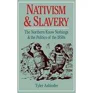 Nativism and Slavery: The Northern Know Nothings and the Politics of the 1850’s