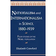 Nationalism and Internationalism in Science, 1880-1939: Four Studies of the Nobel Population