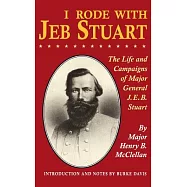 I Rode with Jeb Stuart: The Life and Campaigns of Major General J. E. B. Stuart