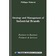 Strategy and Management of Industrial Brands: Business to Business Products and Services