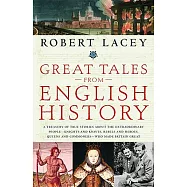 Great Tales from English History: A Treasury of True Stories about the Extraordinary People--Knights and Knaves, Rebels and Heroes, Queens and Commone