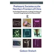 Prehistoric Societies on the Northern Frontiers of China: Archaeological Perspectives on Identity Formation and Economic Change During the First Mille