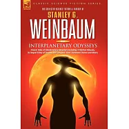 Interplanetary Odysseys: Classic Tales of Interplanetary Adventure Including: a Martian Odyssey, Its Sequel Valley of