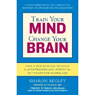 Train Your Mind, Change Your Brain: How a New Science Reveals Our Extraordinary Potential to Transform Ourselves