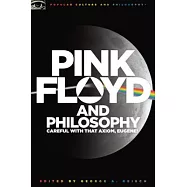 Pink Floyd and Philosophy: Careful With That Axiom, Eugene!