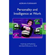 Personality and Intelligence at Work: Exploring and Explaining Individual Differences at Work