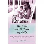 Teach Me How to Teach My Child: Creating a Learning Atmosphere for Our Children