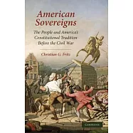 American Sovereigns: The People and America’s Constitutional Tradition Before the Civil War