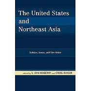 The United States and Northeast Asia: Debates, Issues, And New Order