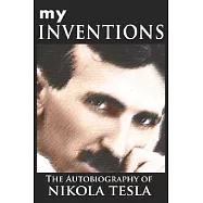 My Inventions: The Autobiography of Nikola Tesla