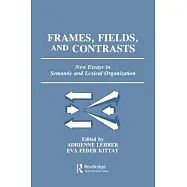 Frames, Fields, and Contrasts: New Essays in Semantic and Lexical Organization