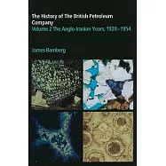 The History of the British Petroleum Company: The Anglo-Iranian Years, 1928-1954