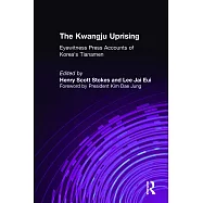 The Kwangju Uprising: Eyewitness Press Accounts of Korea’s Tiananmen