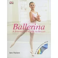 Ballerina: A Step-By-Step Guide to Ballet [With DVD]