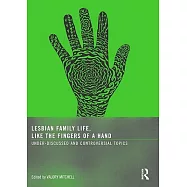 Lesbian Family Life, Like the Fingers of a Hand: Under-Discussed and Controversial Topics