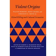 Violent Origins: Walter Burkett, Rene Girard, and Jonathan Z. Smith on Ritual Killing and Cultural Formation