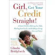 Girl, Get Your Credit Straight!: A Sister&rsquo;s Guide to Ditching Your Debt, Mending Your Credit, and Building a Strong
