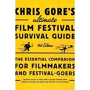 Chris Gore’s Ultimate Film Festival Survival Guide: The Essential Companion for Filmmakers and Festival-goers