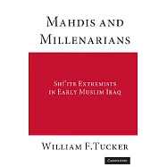 Mahdis and Millenarians: Shiite Extremists in Early Muslim Iraq