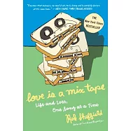 Love Is a Mix Tape: Life and Loss, One Song at a Time