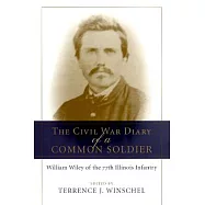 The Civil War Diary of a Common Soldier: William Wiley of the 77th Illinois Infantry