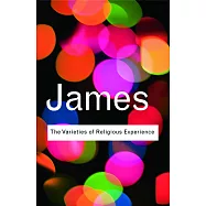 The Varieties of Religious Experience: A Study in Human Nature