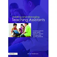 Leading and Managing Teaching Assistants: A Practical Guide for School Leaders, Managers, Teachers and Higher-Level