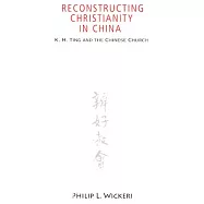 Reconstructing Christianity in China: K.h. Ting and the Chinese Church