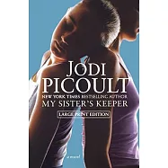 My Sister&rsquo;s Keeper: A Novel