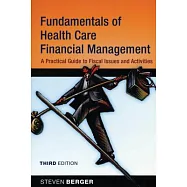 Fundamentals of Health Care Financial Management: A Practical Guide to Fiscal Issues and Activities