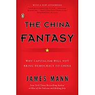 The China Fantasy: Why Capitalism Will Not Bring Democracy to China