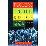 Flowers in the Dustbin: The Risk of Rock and Roll, 1947-1977