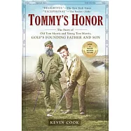 Tommy&rsquo;s Honor: The Story of Old Tom Morris and Young Tom Morris, Golf&rsquo;s Founding Father and Son