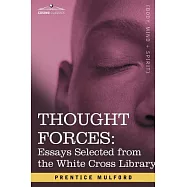 Thought Forces: Essays Selected from the White Cross Library