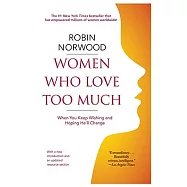 Women Who Love Too Much: When You Keep Wishing and Hoping He’ll Change