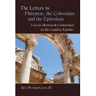 The Letters to Philemon, the Colossians, and the Ephesians: A Socio-rhetorical Commentary on the Captivity Epistles