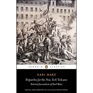 Dispatches for the New York Tribune: Selected Journalism of Karl Marx