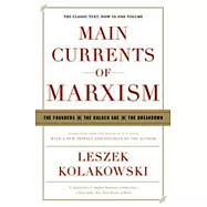 Main Currents of Marxism: The Founders - The Golden Age - The Breakdown