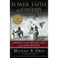 Power, Faith, and Fantasy: America in the Middle East, 1776 to the Present