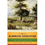 The Bloodless Revolution: A Cultural History of Vegetarianism: From 1600 to Modern Times