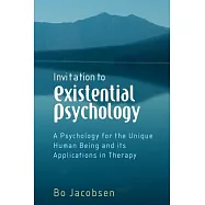 Invitation to Existential Psychology: A Psychology for the Unique Human Being and Its Applications in Therapy