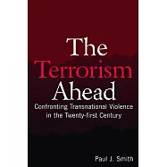 The Terrorism Ahead: Confronting Transnational Violence in the Twenty-First Century