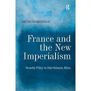 France and the New Imperialism: Security Policy in Sub-Saharan Africa
