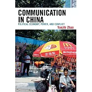 Communication in China: Political Economy, Power, and Conflict